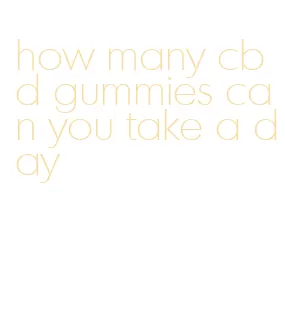 how many cbd gummies can you take a day