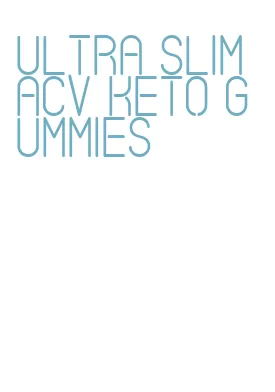 ultra slim acv keto gummies
