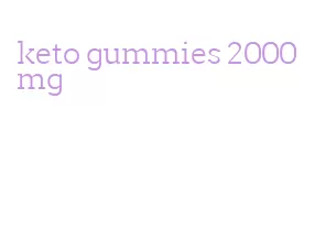keto gummies 2000mg