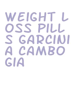 weight loss pills garcinia cambogia