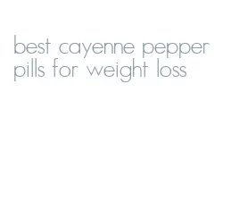 best cayenne pepper pills for weight loss