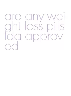 are any weight loss pills fda approved