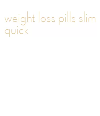 weight loss pills slimquick