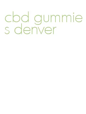 cbd gummies denver