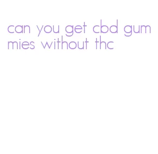 can you get cbd gummies without thc