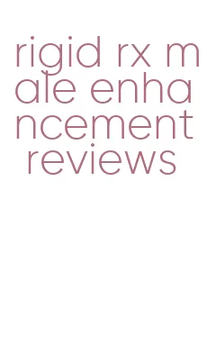 rigid rx male enhancement reviews