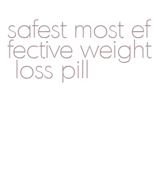 safest most effective weight loss pill