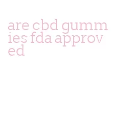 are cbd gummies fda approved