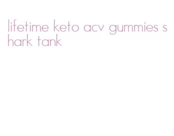 lifetime keto acv gummies shark tank