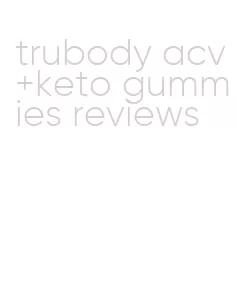 trubody acv+keto gummies reviews