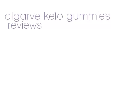 algarve keto gummies reviews