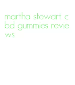 martha stewart cbd gummies reviews