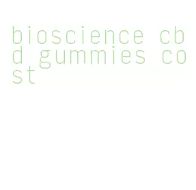 bioscience cbd gummies cost