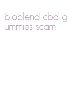 bioblend cbd gummies scam