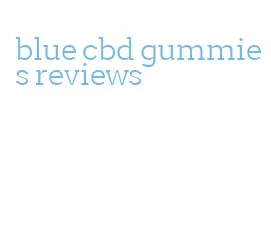 blue cbd gummies reviews
