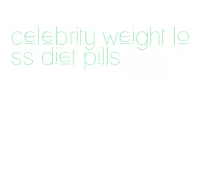 celebrity weight loss diet pills