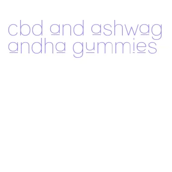 cbd and ashwagandha gummies