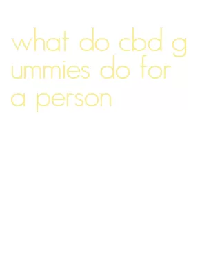 what do cbd gummies do for a person