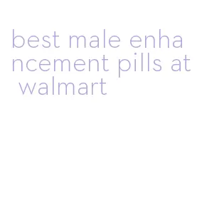 best male enhancement pills at walmart
