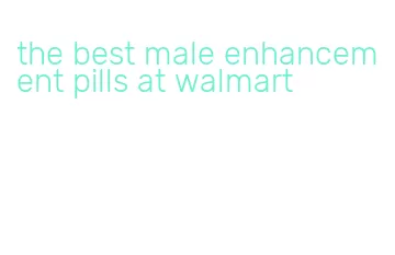 the best male enhancement pills at walmart