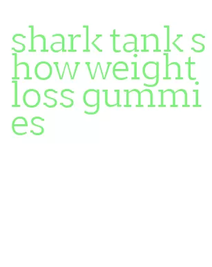 shark tank show weight loss gummies