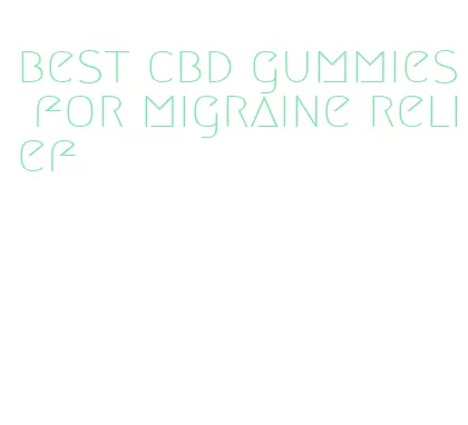 best cbd gummies for migraine relief