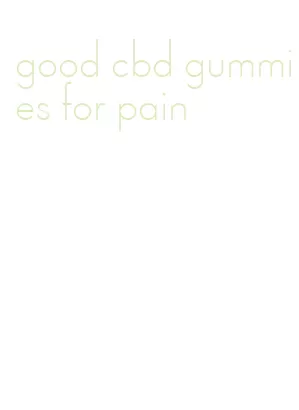 good cbd gummies for pain
