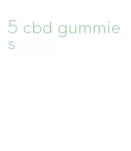 5 cbd gummies