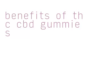 benefits of thc cbd gummies