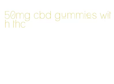 50mg cbd gummies with thc