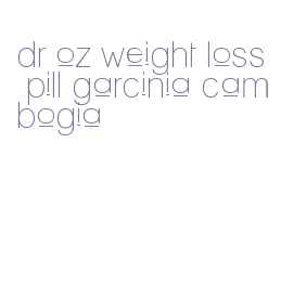 dr oz weight loss pill garcinia cambogia