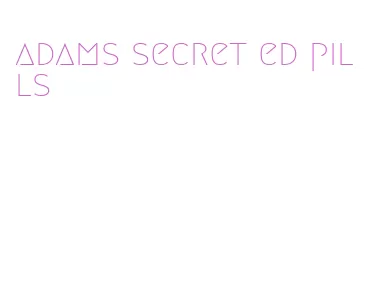 adams secret ed pills