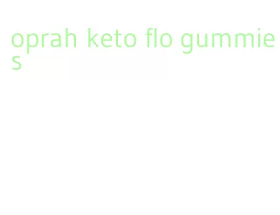 oprah keto flo gummies