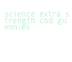 science extra strength cbd gummies