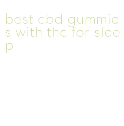 best cbd gummies with thc for sleep