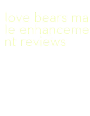 love bears male enhancement reviews
