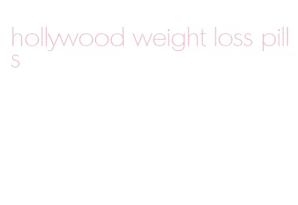 hollywood weight loss pills