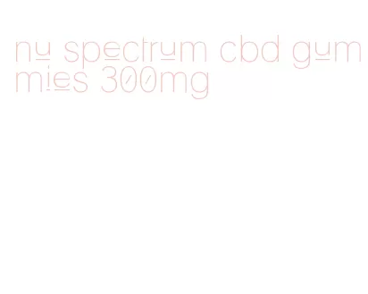 nu spectrum cbd gummies 300mg