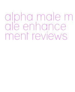 alpha male male enhancement reviews