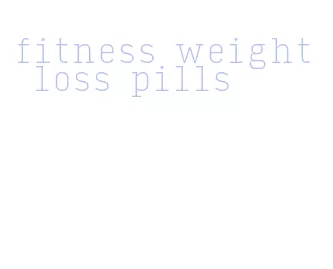 fitness weight loss pills