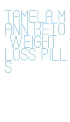 tamela mann keto weight loss pills