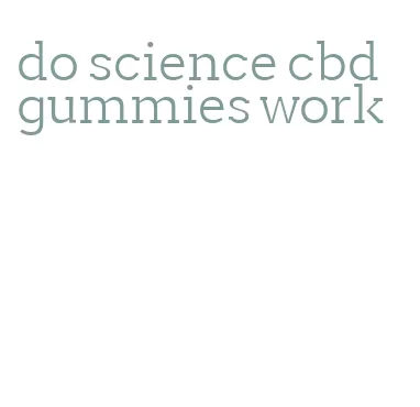 do science cbd gummies work