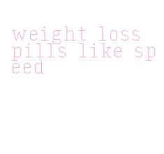 weight loss pills like speed