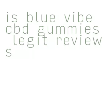 is blue vibe cbd gummies legit reviews