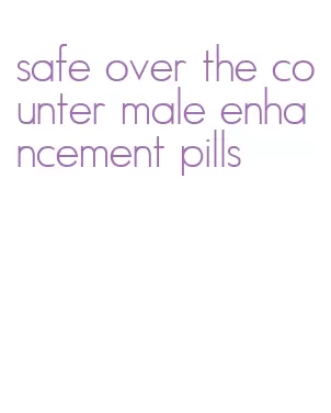 safe over the counter male enhancement pills