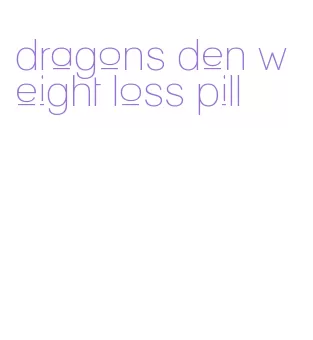 dragons den weight loss pill