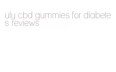 uly cbd gummies for diabetes reviews