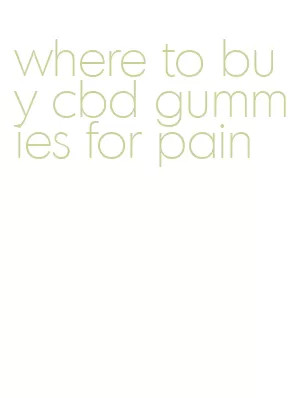 where to buy cbd gummies for pain