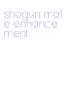 shogun male enhancement