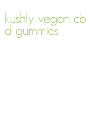 kushly vegan cbd gummies
